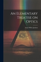 An Elementary Treatise on Optics 1022101773 Book Cover