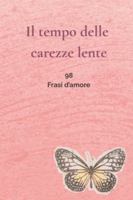 Il tempo delle carezze lente: 98 Frasi d'amore (Italian Edition) B0G4V9LMB2 Book Cover