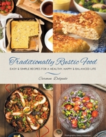 Traditionally Rustic Food: Easy & simple recipes for a healthy, happy & balanced life 064506730X Book Cover