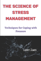 The science of stress management: Techniques for Coping with Pressure B0C2S4MZB1 Book Cover