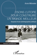 Osons l'utopie pour construire un monde meilleur: Esquisse d'une autobiographie politique (Questions Contemporaines) (French Edition) 2343183449 Book Cover