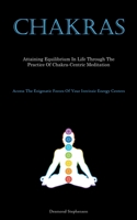 Chakras: Attaining Equilibrium In Life Through The Practice Of Chakra-Centric Meditation 1837876312 Book Cover