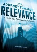 The Journey Towards Relevance: Simple Steps for Transforming Your World 0972927689 Book Cover