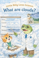 Little Billy Loves Science: What are Clouds? B0GNR6NM9J Book Cover