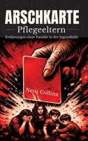 Arschkarte Pflegeeltern: Die wahre Geschichte einer Familie in der Jugendhilfe (German Edition) 3384858999 Book Cover