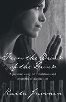 From the Brink of the Drink: A Personal Story of Tribulations and Triumphs of Alcoholism B085RKH382 Book Cover