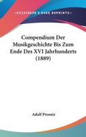 Compendium Der Musikgeschichte Bis Zum Ende Des XVI Jahrhunderts (1889) 1160056544 Book Cover