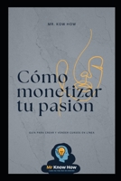 Cómo Monetizar tu Pasión: Guía para Crear y Vender Cursos Online (Spanish Edition) B0F88LCSX5 Book Cover