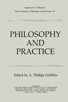 Philosophy and Practice (Royal Institute of Philosophy Supplements) 0521312310 Book Cover