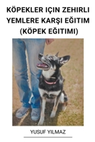 Köpekler Için Zehirli Yemlere Karşı Eğitim (Köpek Eğitimi) B0BT73Y65X Book Cover