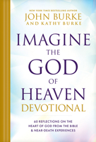 Imagine the God of Heaven Devotional: 60 Reflections on the Heart of God from the Bible and Near-Death Experiences 1496480155 Book Cover