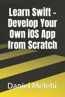 Learn Swift - Develop Your Own iOS App from Scratch B0C47WPZGL Book Cover