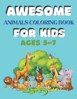 Awesome Animals Coloring Book for Kids Ages 5-7: A amazing animals coloring book for kids animals lover B08YS627LX Book Cover
