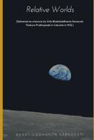 Relative Worlds: (Delivered as a lecture by Srila Bhaktisiddhanta Sarasvati Thakura Prabhupada in Calcutta in 1932.) 109637773X Book Cover