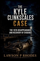 The Kyle Clinkscales Case: The 1976 Disappearance and Recovery of Evidence B0H1SXVW81 Book Cover