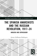 The Spanish Anarchists and the Russian Revolution, 1917-24: Anguish and Enthusiasm 1032535180 Book Cover