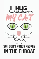 i hug my cat so i don't punch people in the throat,  Notebook/Journal 6x9 100 Pages: i hug my cat 1677903015 Book Cover