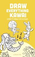 Draw everything Kawai: learn to draw cute & kawai B0DXC5KRZB Book Cover