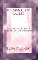 The Man from Galilee: Sermons and Orders for Lent and Easter 0788011316 Book Cover