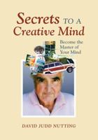 Secrets to a Creative Mind: Become the Master of Your Mind 1478719249 Book Cover