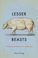 Lesser Beasts: A Snout-to-Tail History of the Humble Pig 0465052746 Book Cover