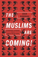 The Muslims Are Coming: Islamophobia, Extremism, and the Domestic War on Terror 1781685584 Book Cover