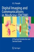 Digital Imaging and Communications in Medicine (DICOM): A Practical Introduction and Survival Guide 3642094007 Book Cover