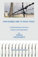 From Barbed Wire to Picket Fence: A Child Holocaust Survivor's Dreams and Adaptability 1491863943 Book Cover