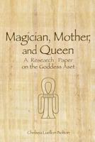 Magician, Mother and Queen: A Research Paper on the Goddess Aset 136524878X Book Cover