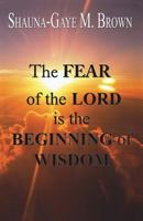 The FEAR of the LORD is the BEGINNING of WISDOM 1545646376 Book Cover