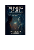The Matrix of Life: The Balance Between Humans, AI, and the Cosmos B0DMP34CJR Book Cover
