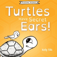 Turtles Have Secret Ears: A light-hearted book on the different types of sounds turtles can hear 1955758085 Book Cover