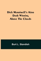 Dick Merriwell's Aëro Dash; Or, Winning Above the Clouds: in large print 9354846874 Book Cover