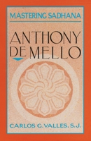 Mastering Sadhana: On Retreat With Anthony De Mello 0385245815 Book Cover