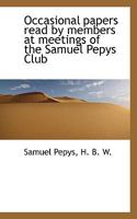 Occasional papers read by members at meetings of the Samuel Pepys Club 1115620606 Book Cover