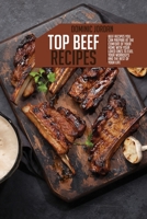 Top Beef Recipes: Beef Recipes You Can Prepare At The Comfort Of Your Home With Your Loved Ones To Fuel Your Workouts And The Rest Of Your Life 1803395656 Book Cover