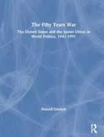 The Fifty Years War: The United States and the Soviet Union in World Politics, 1941 - 1991 0415104718 Book Cover