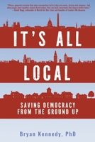 It's All Local: Saving Democracy from the Ground Up B0GNDD58TK Book Cover