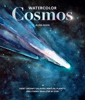 Watercolor Cosmos: Paint Dreamy Galaxies, Nebulae, Planets and Starry Skies Step by Step 1684621682 Book Cover