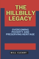 The Hillbilly Legacy.: Overcoming Poverty and Preserving Heritage. B0DR6V3DWD Book Cover