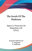 G. Shrimer's Collection of Opera-Librettos. the Jewels of the Madonna: Opera in Three Acts on Neapolitan Life 0548764492 Book Cover