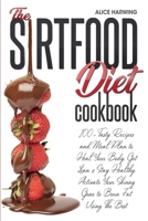 Sirtfood Diet Cookbook: 100+ Tasty Recipes and Meal Plan to Heal Your Body, Get Lean & Stay Healthy. Activate Your Skinny Gene to Burn Fat Using The Best Sirtfood Ingredients 1801576386 Book Cover