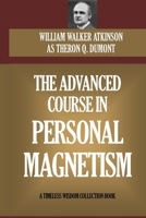 The Advanced Course in Personal Magnetism 1596052902 Book Cover