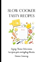 Slow Cooker Tasty Recipes: Enjoy These Delicious recipes for everyday Meals 1801908680 Book Cover