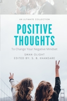 Positive Thoughts: With Selected Inspirational Quotes 1985779951 Book Cover