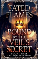 Fated Flames: Bound by the Veil's Secret(Book Three) B0GZKFSC49 Book Cover