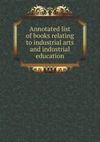 Annotated List of Books Relating to Industrial Arts and Industrial Education 5518618506 Book Cover