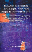 The Art of Bamboozling in plain sight...what white people do to cover their asses: (and one man's experience of 'working while Black' in social care in the United Kingdom) 1969919183 Book Cover