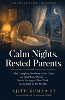 Calm Nights, Rested Parents: The Complete Newborn Sleep Guide for First-Time Parents — Gentle Strategies That Work, from Birth to Six Months B0H2MPZPWB Book Cover