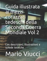 Guida illustrata ai mezzi corazzati tedeschi della Seconda Guerra Mondiale Vol 2: Con descrizioni, illustrazioni e schede tecniche 1695263979 Book Cover